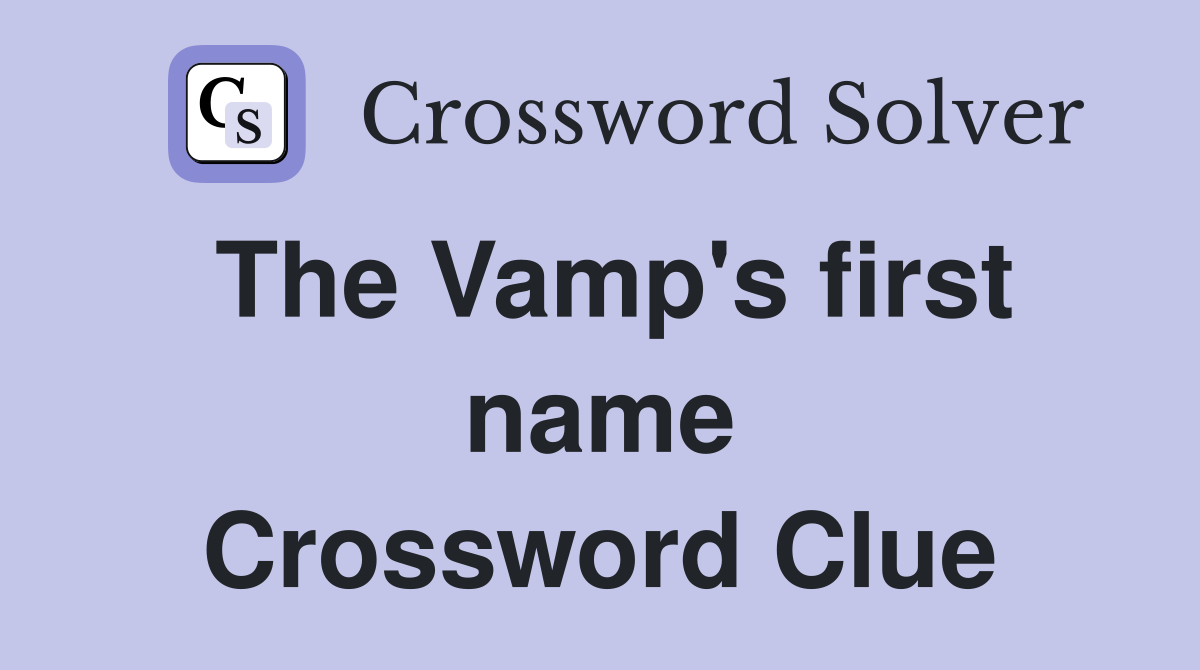 The Vamp's first name Crossword Clue
