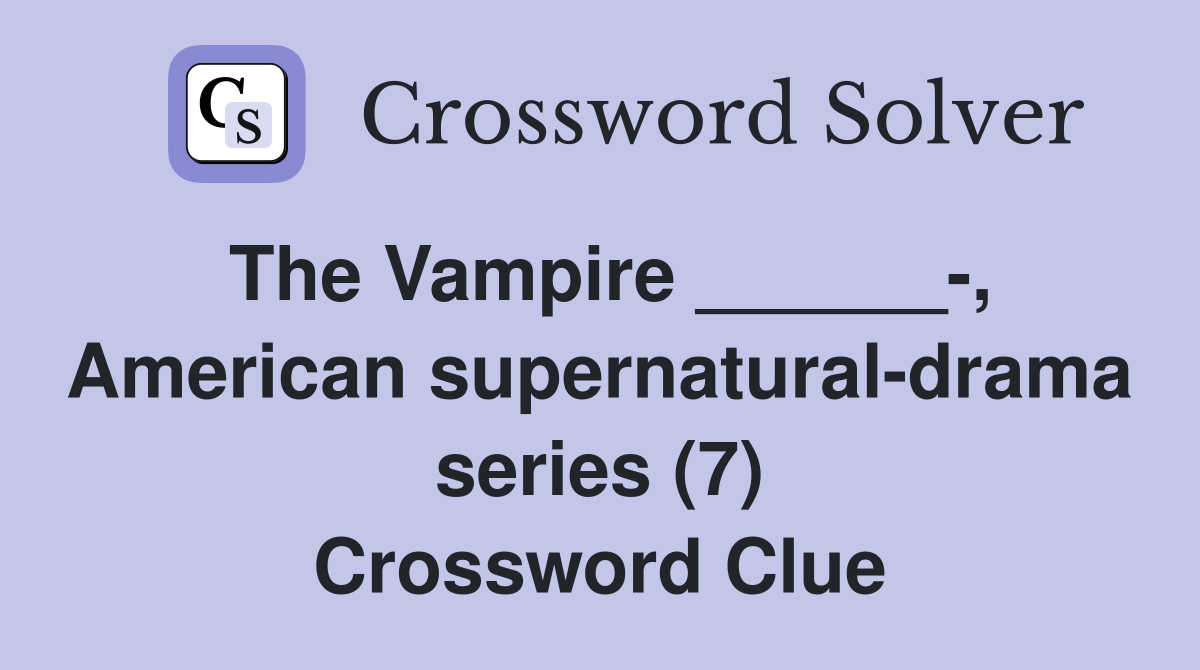 The Vampire ______-, American supernatural-drama series (7) Crossword Clue