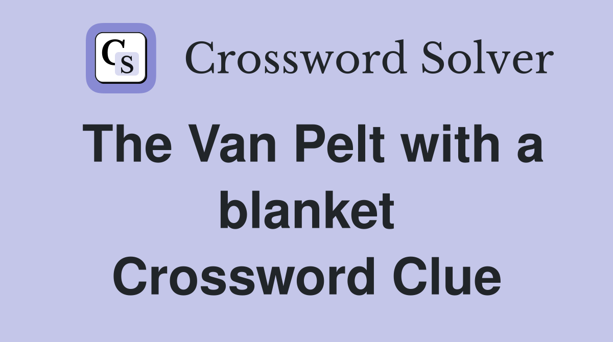 The Van Pelt with a blanket Crossword Clue