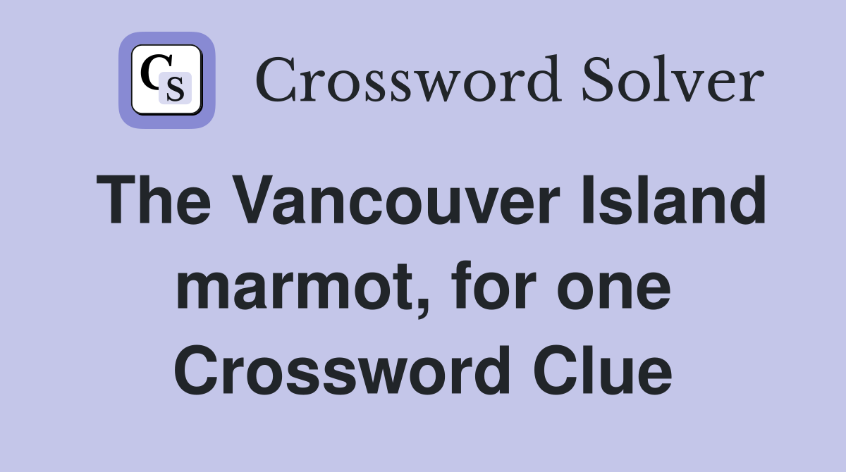The Vancouver Island marmot, for one Crossword Clue