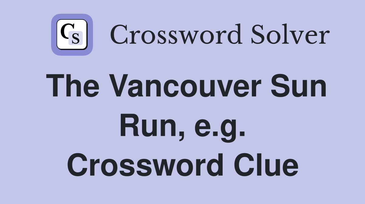 The Vancouver Sun Run, e.g. Crossword Clue