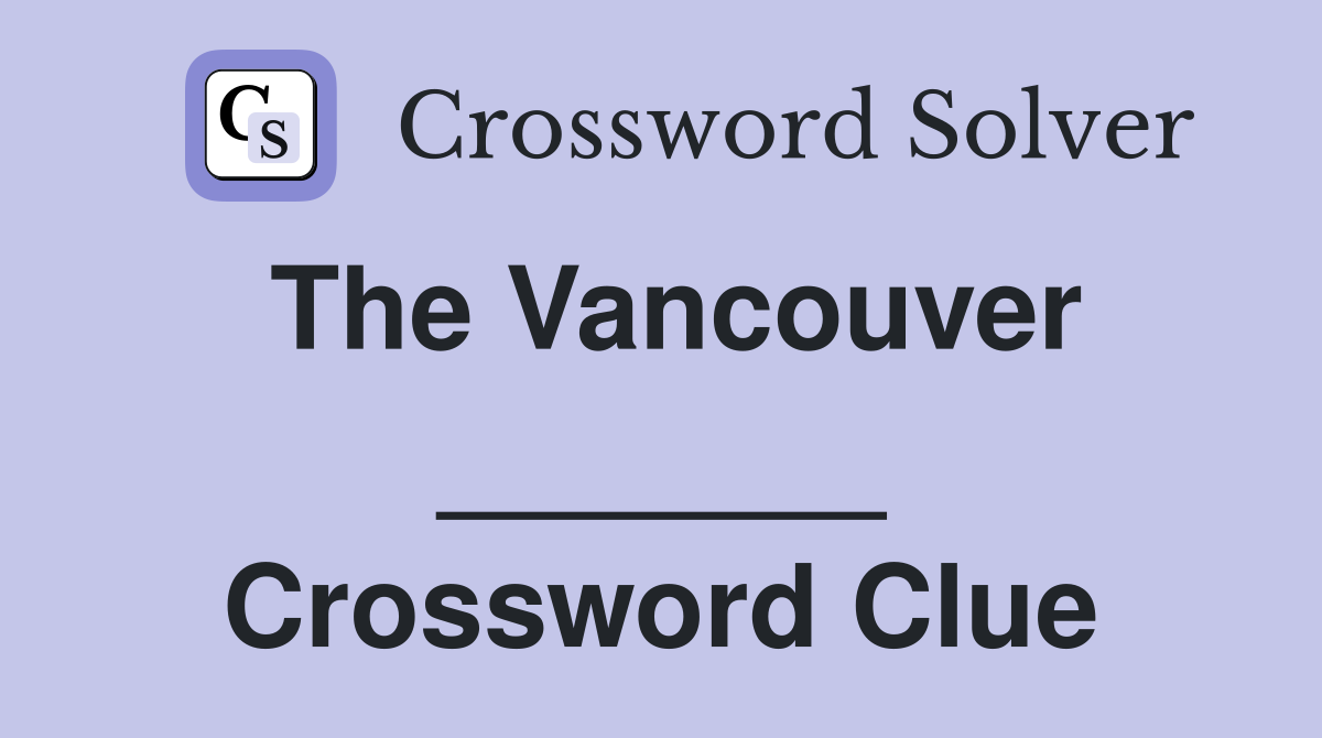 The Vancouver _______ Crossword Clue