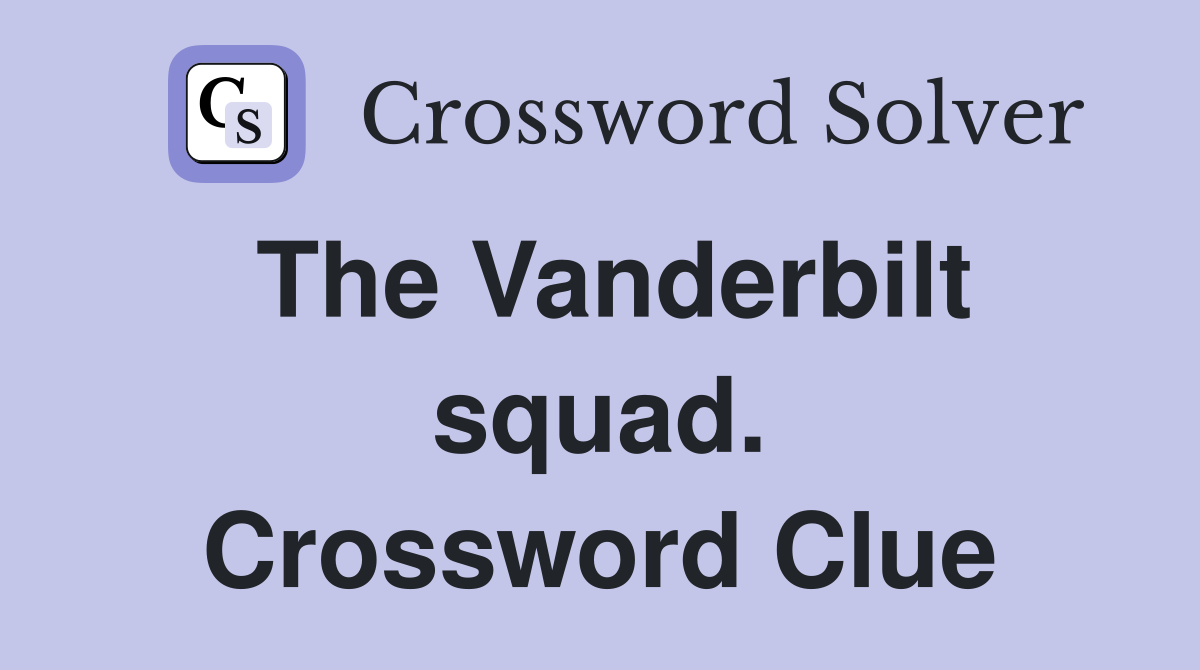 The Vanderbilt squad. Crossword Clue