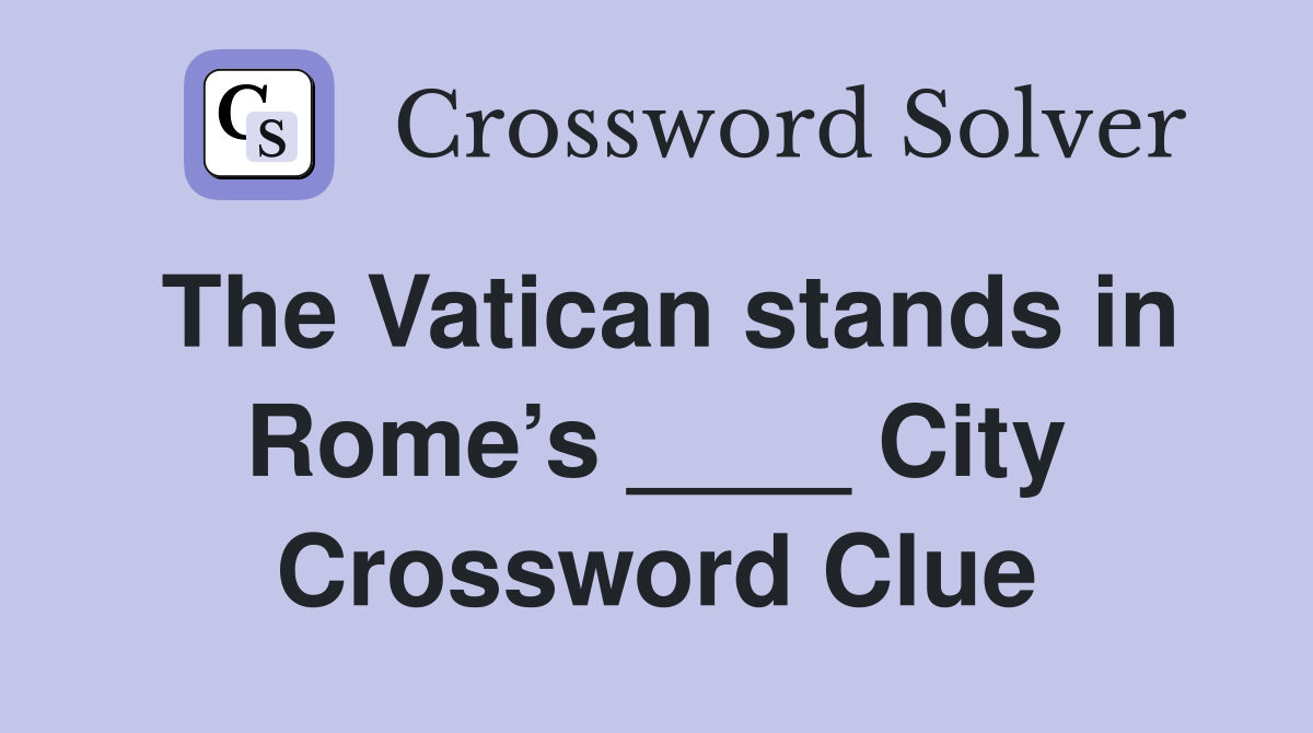 The Vatican stands in Rome’s ____ City Crossword Clue