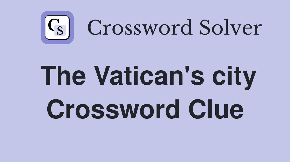 The Vatican's city Crossword Clue