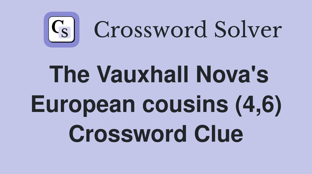 The Vauxhall Nova's European cousins (4,6) Crossword Clue