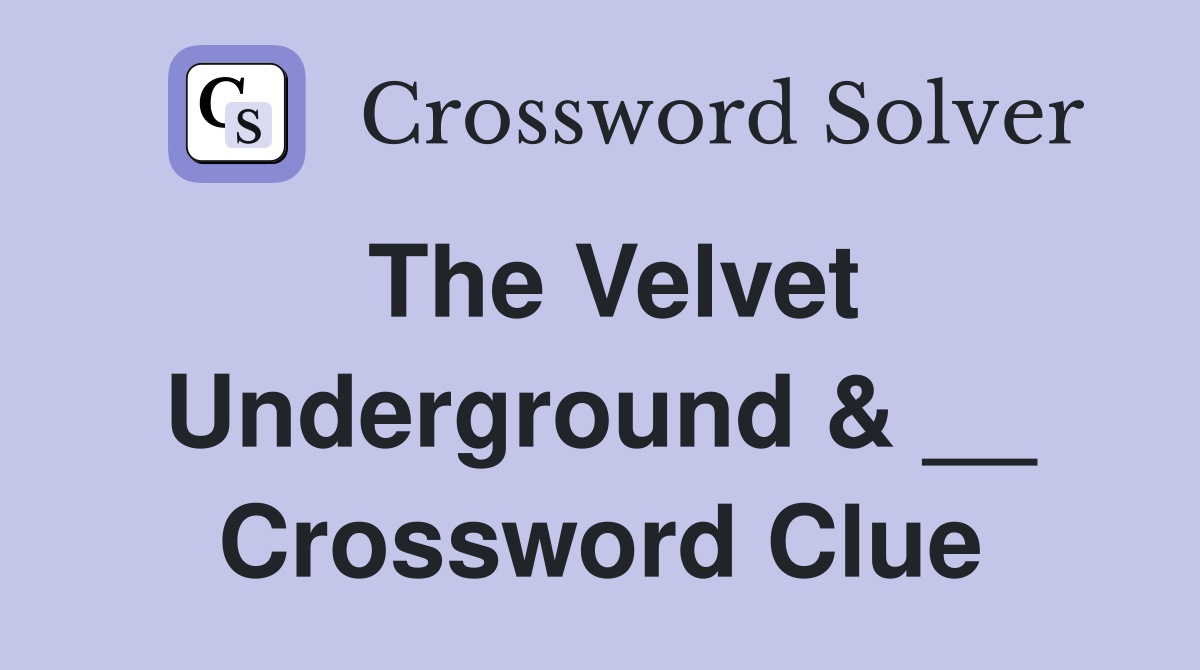 The Velvet Underground & __ Crossword Clue