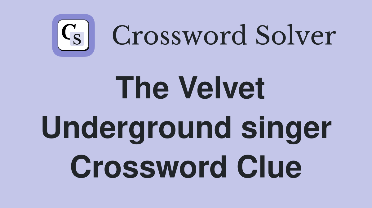 The Velvet Underground singer Crossword Clue
