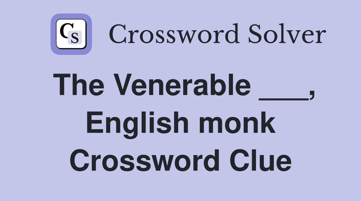 The Venerable ___, English monk Crossword Clue
