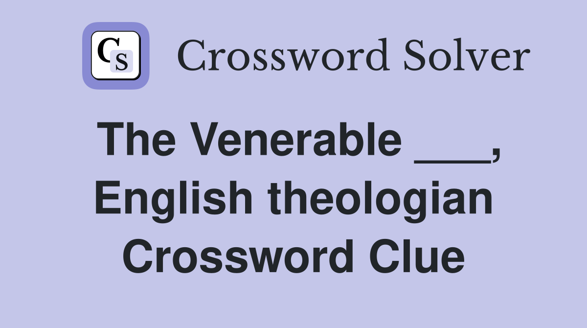 The Venerable ___, English theologian Crossword Clue