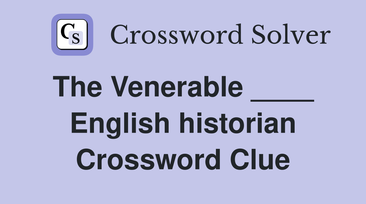 The Venerable ____  English historian Crossword Clue
