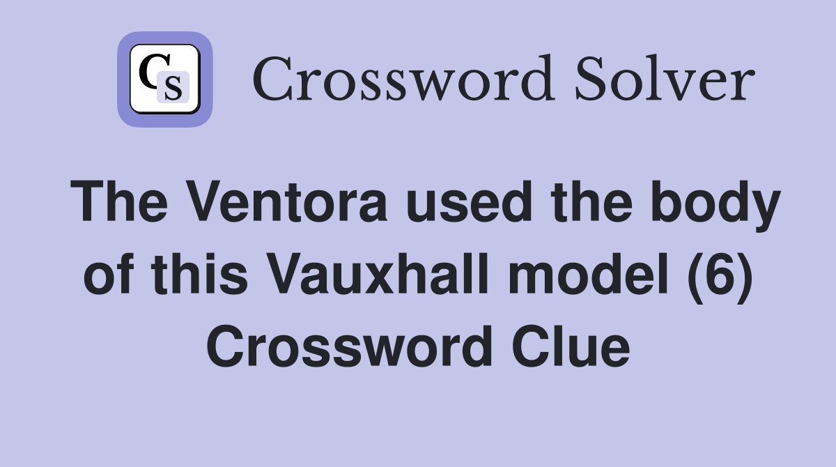 The Ventora used the body of this Vauxhall model (6) Crossword Clue