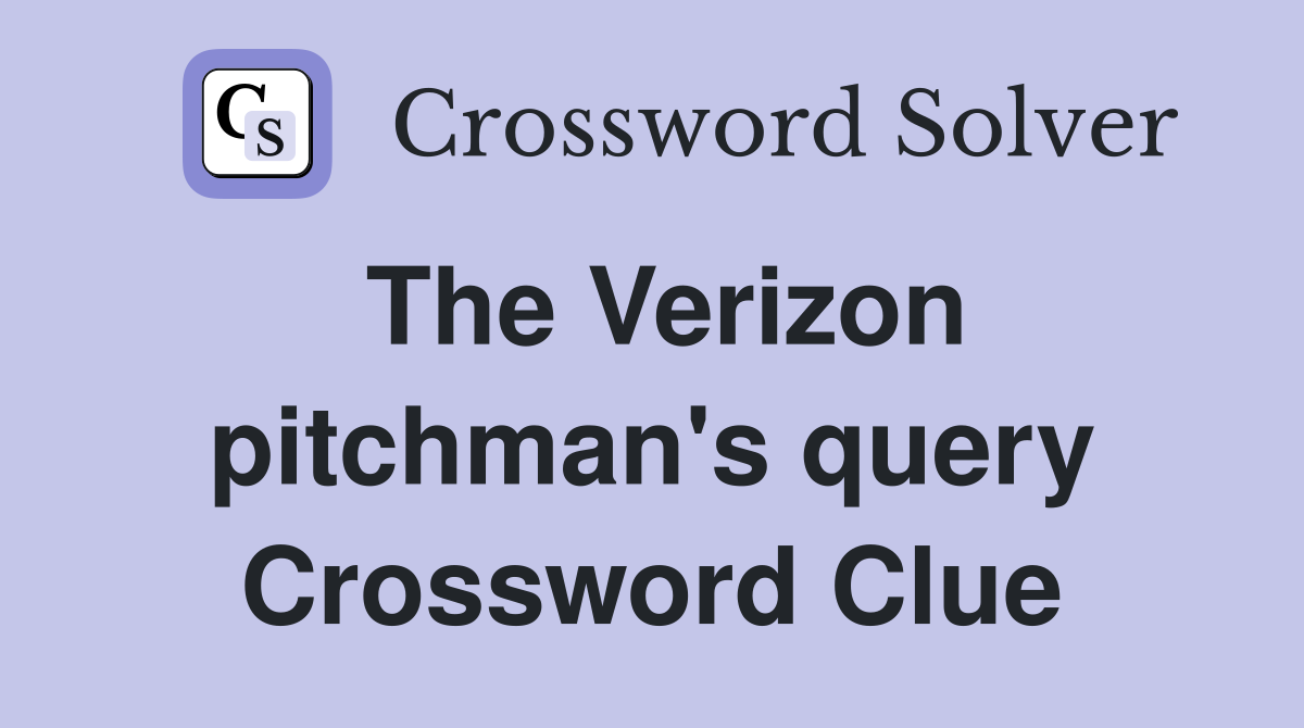The Verizon pitchman's query Crossword Clue