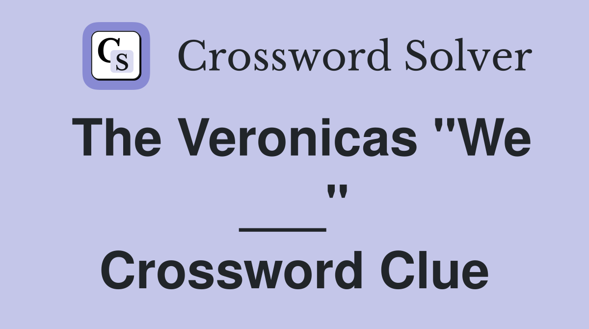 The Veronicas "We ___" Crossword Clue