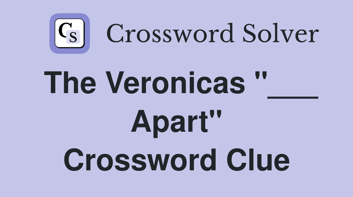 The Veronicas "___ Apart" Crossword Clue