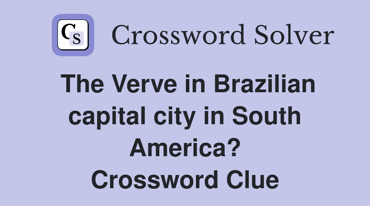 The Verve in Brazilian capital city in South America? Crossword Clue