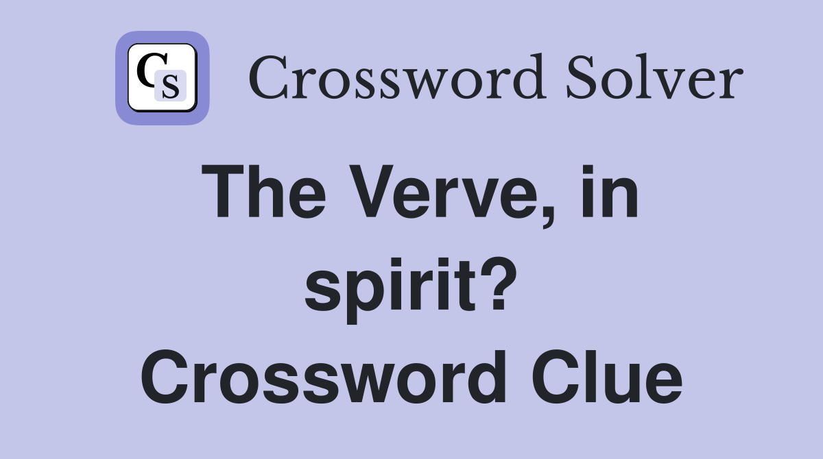 The Verve, in spirit? Crossword Clue