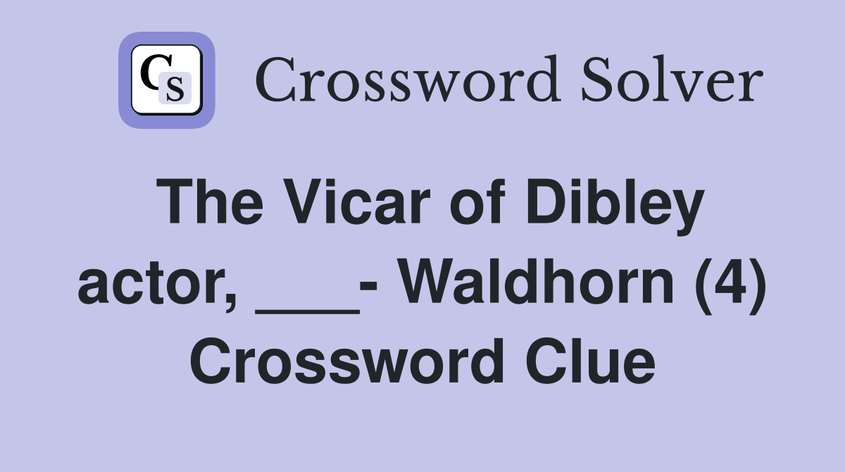 The Vicar of Dibley actor, ___- Waldhorn (4) Crossword Clue