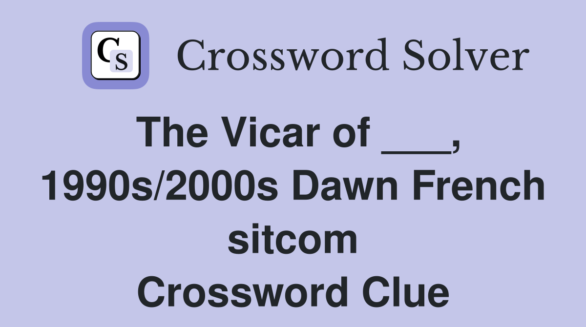 The Vicar of ___, 1990s/2000s Dawn French sitcom Crossword Clue