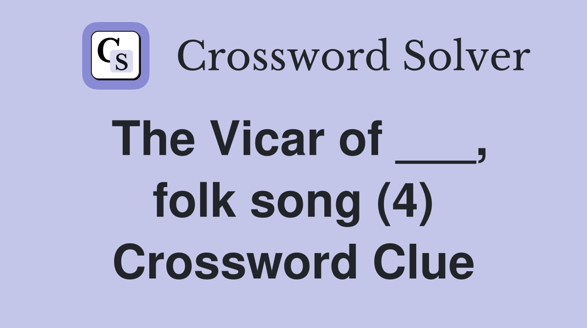 The Vicar of ___, folk song (4) Crossword Clue
