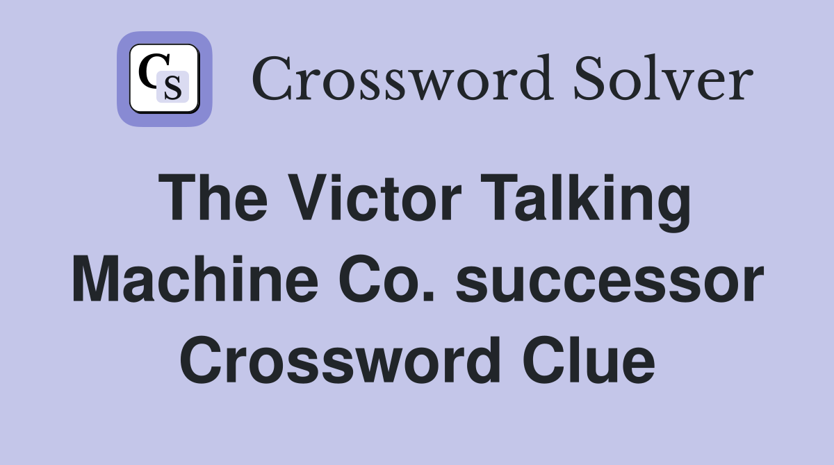 The Victor Talking Machine Co. successor Crossword Clue