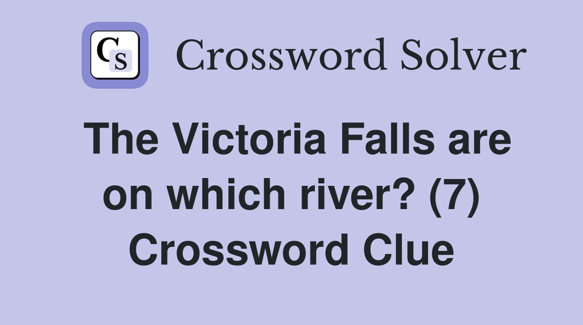 The Victoria Falls are on which river? (7) Crossword Clue