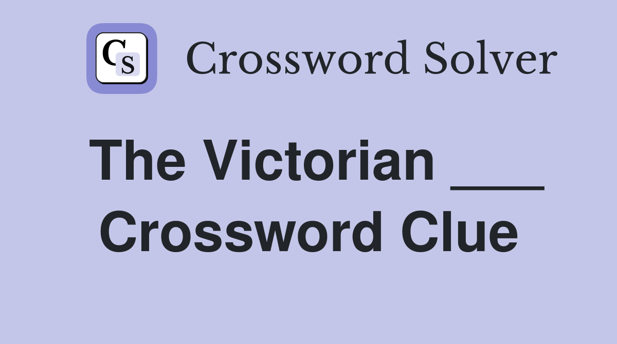 The Victorian ___ Crossword Clue