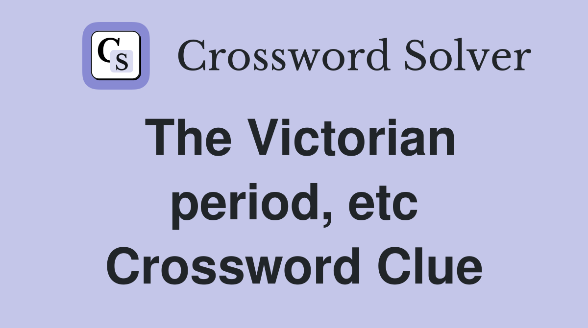 The Victorian period, etc Crossword Clue
