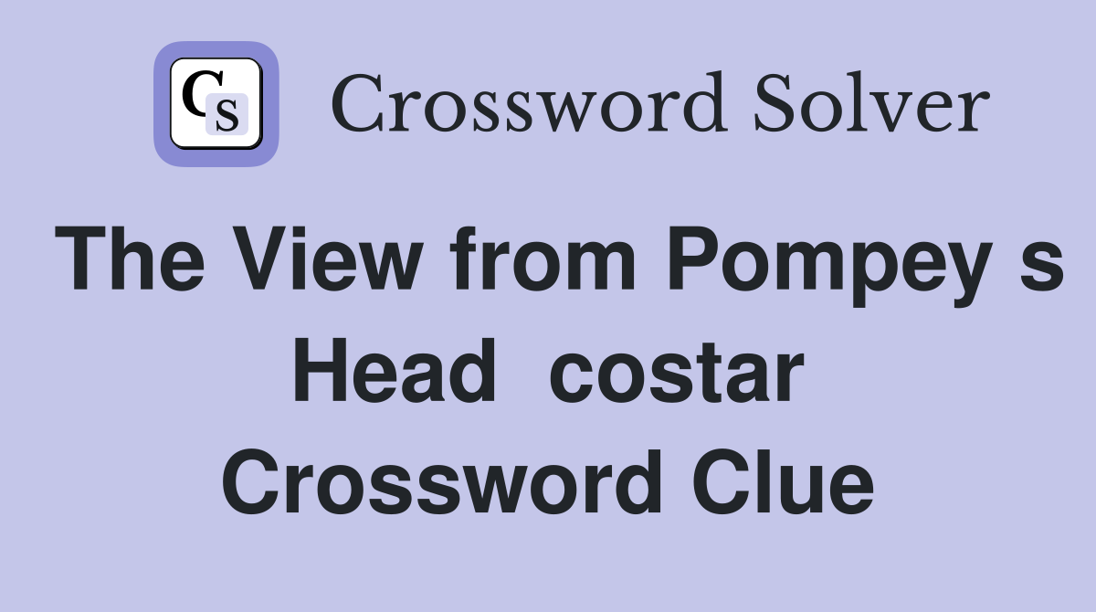 The View from Pompey s Head  costar Crossword Clue
