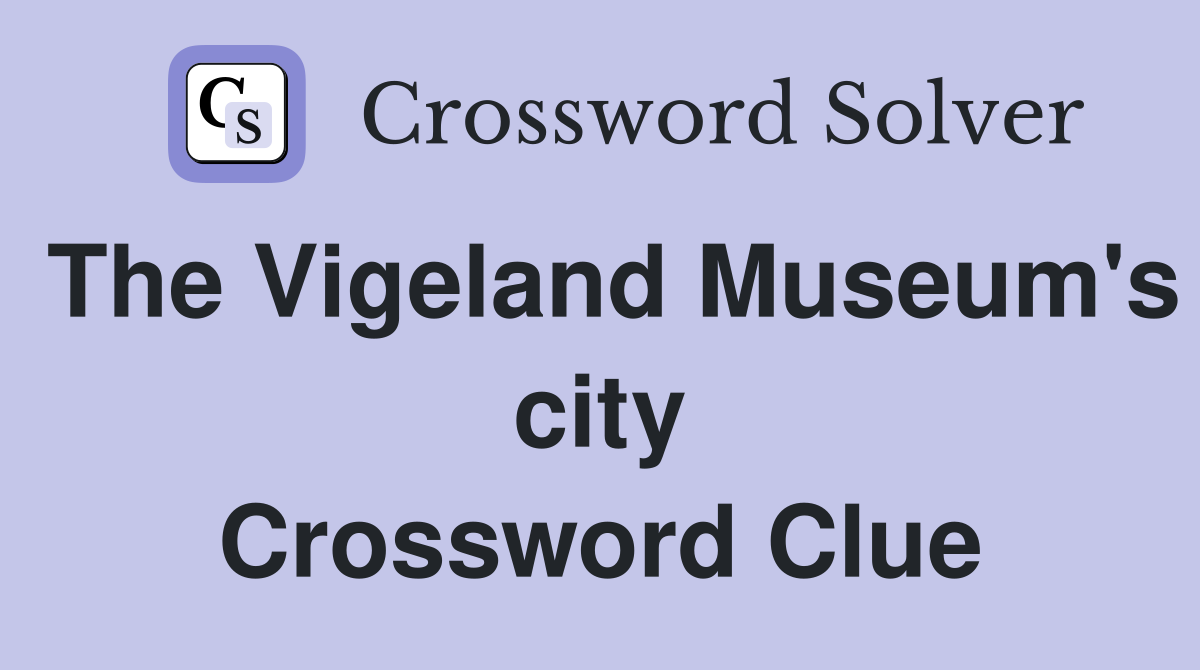 The Vigeland Museum's city Crossword Clue