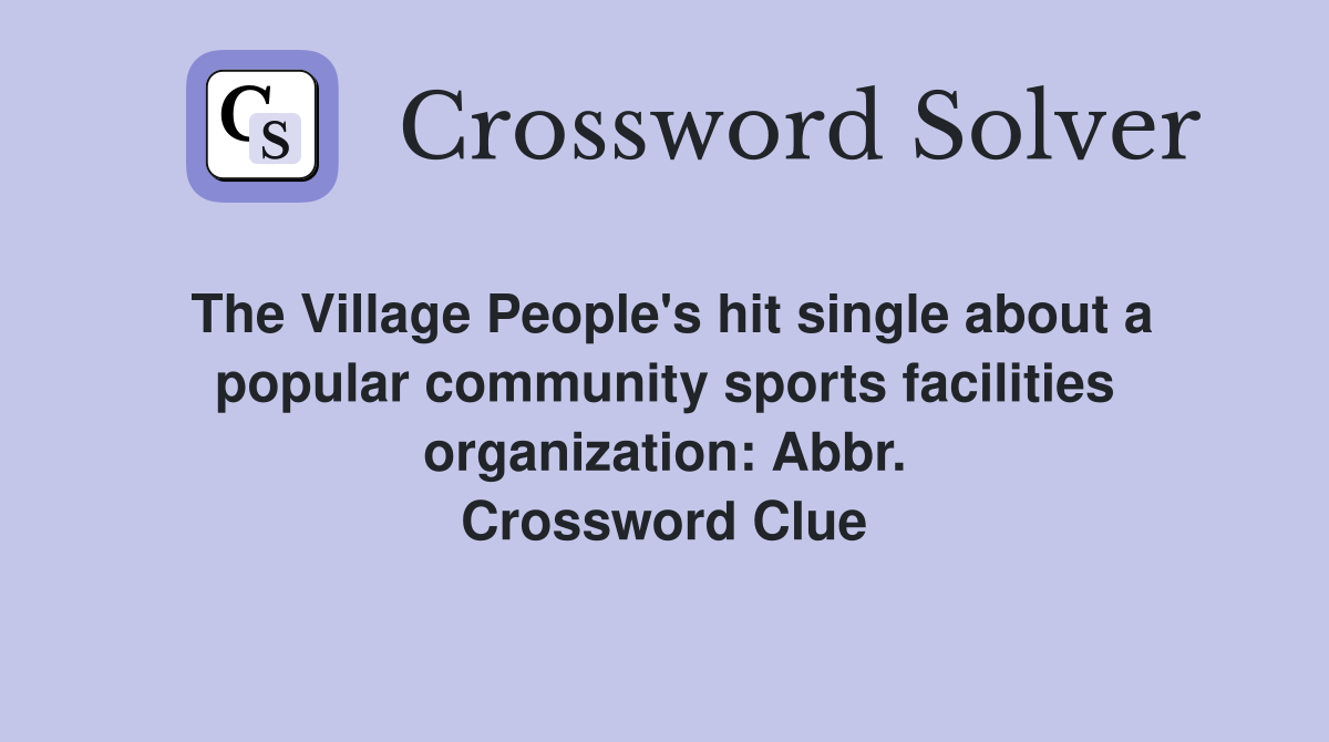 The Village People's hit single about a popular community sports facilities organization: Abbr. Crossword Clue