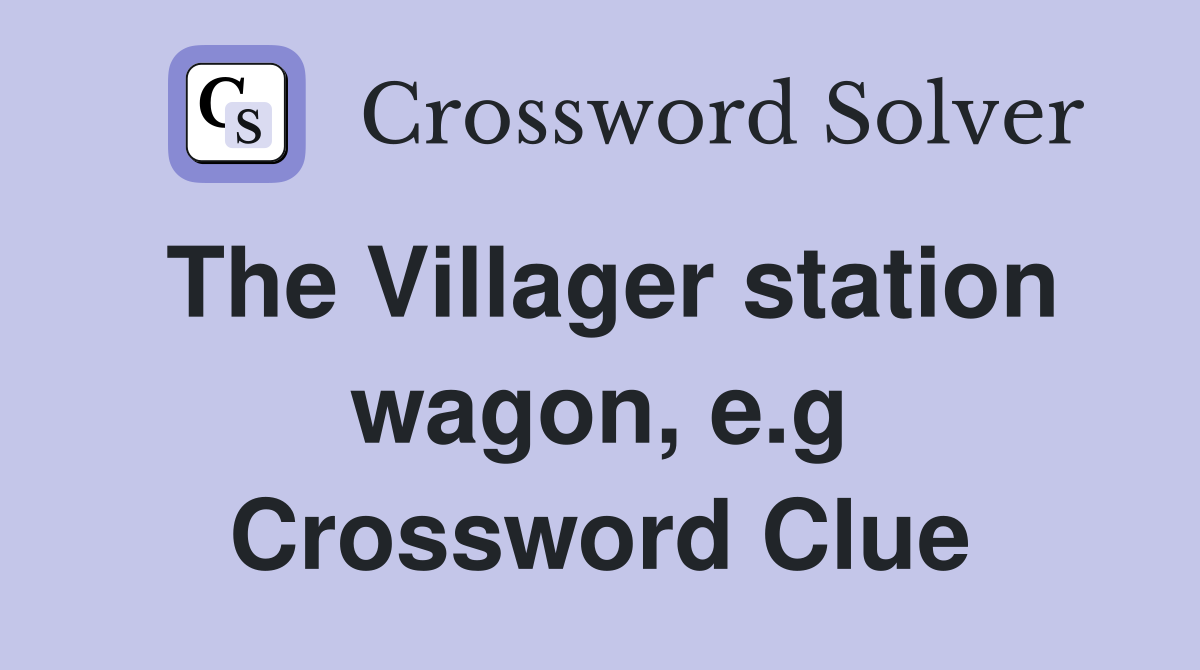 The Villager station wagon, e.g Crossword Clue
