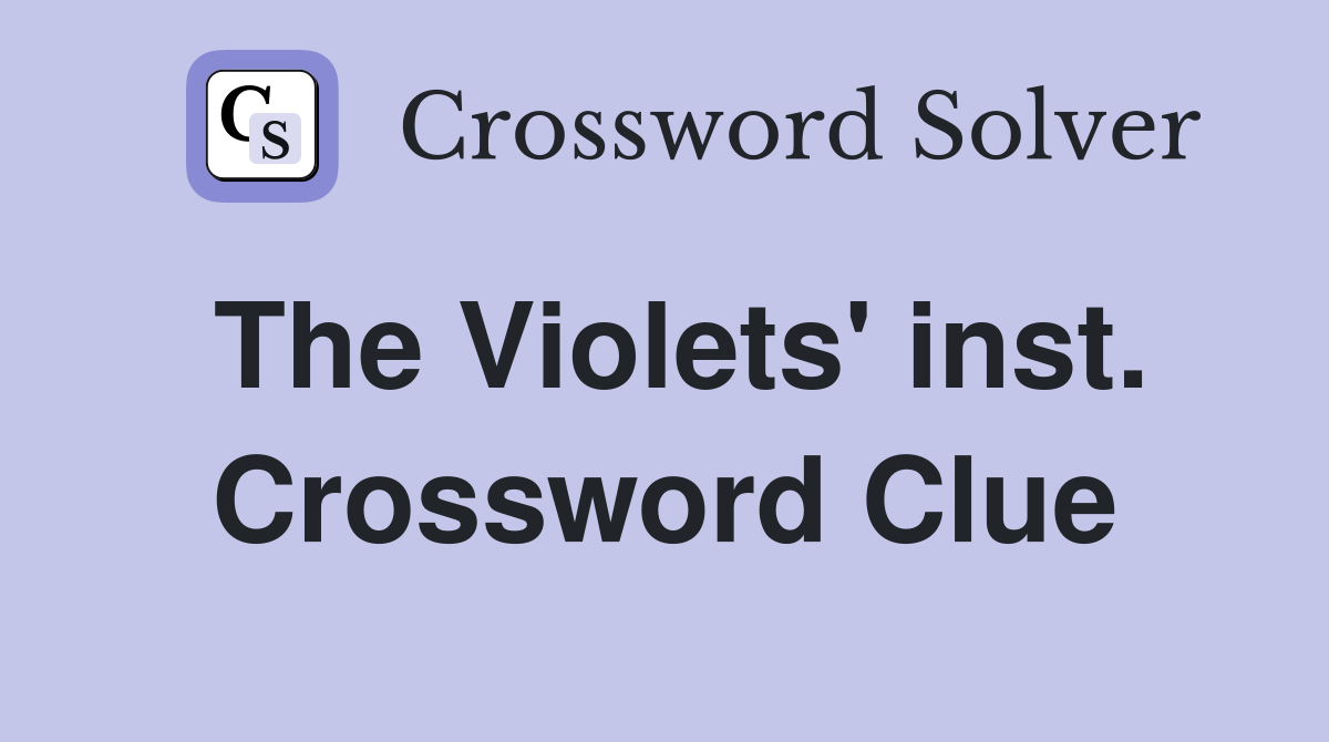 The Violets' inst. Crossword Clue