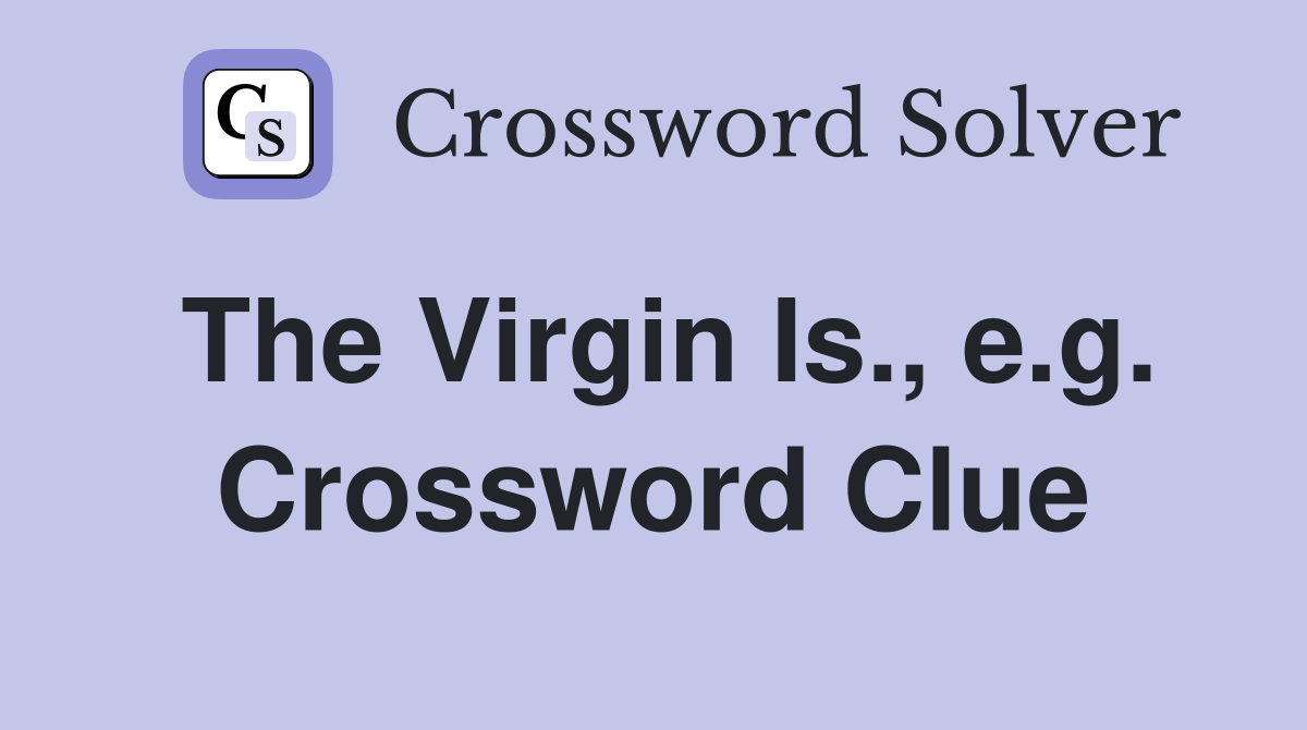 The Virgin Is., e.g. Crossword Clue