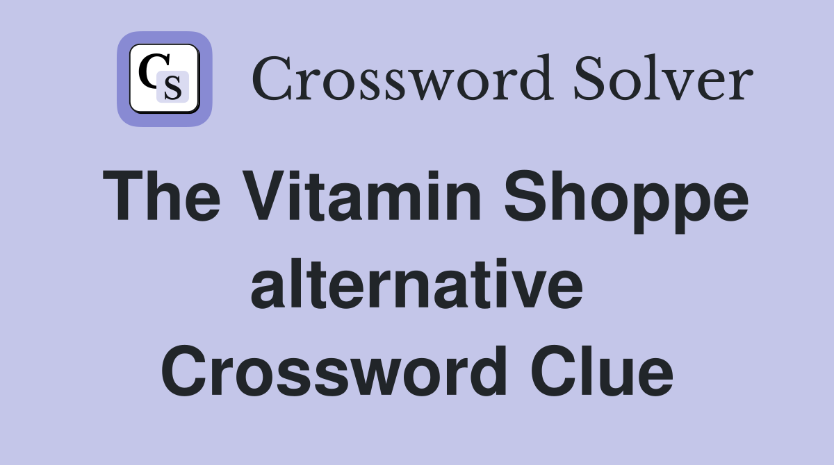 The Vitamin Shoppe alternative Crossword Clue