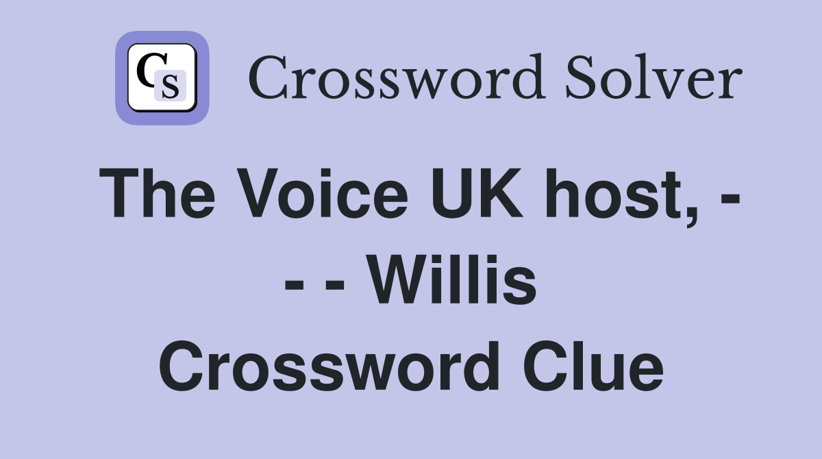 The Voice UK host, - - - Willis Crossword Clue