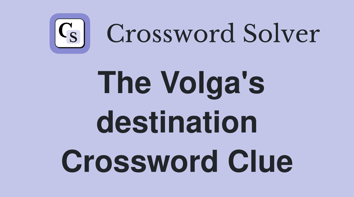 The Volga's destination Crossword Clue