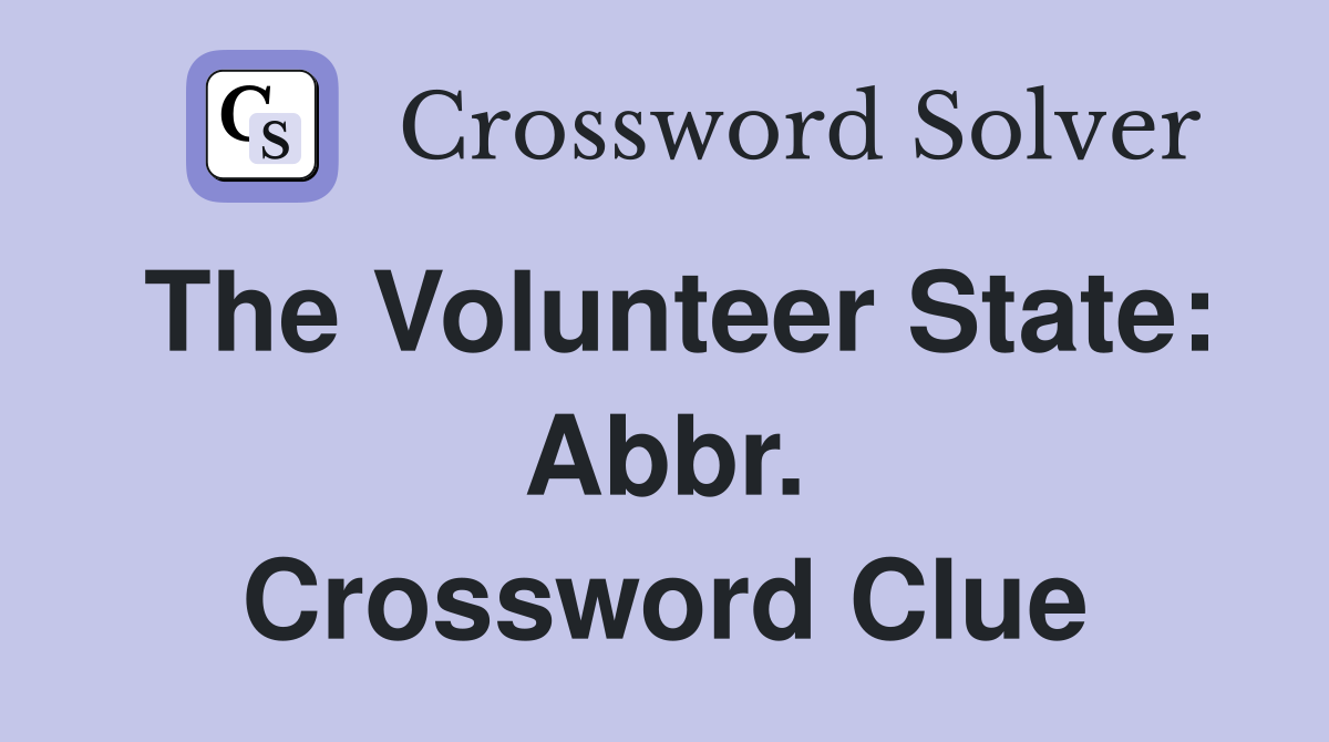 The Volunteer State: Abbr. Crossword Clue