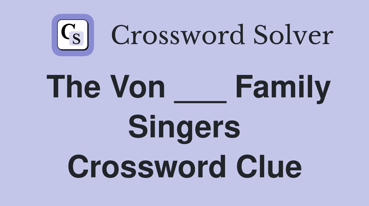 The Von ___ Family Singers Crossword Clue