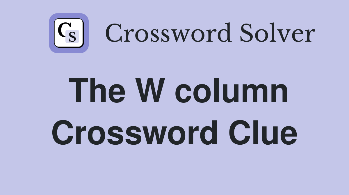 The W column Crossword Clue