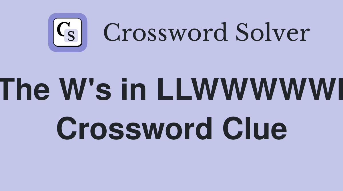 The W's in LLWWWWWL Crossword Clue
