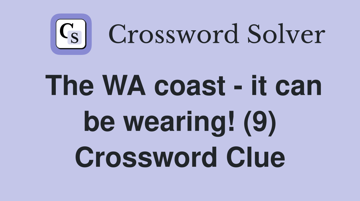 The WA coast - it can be wearing! (9) Crossword Clue