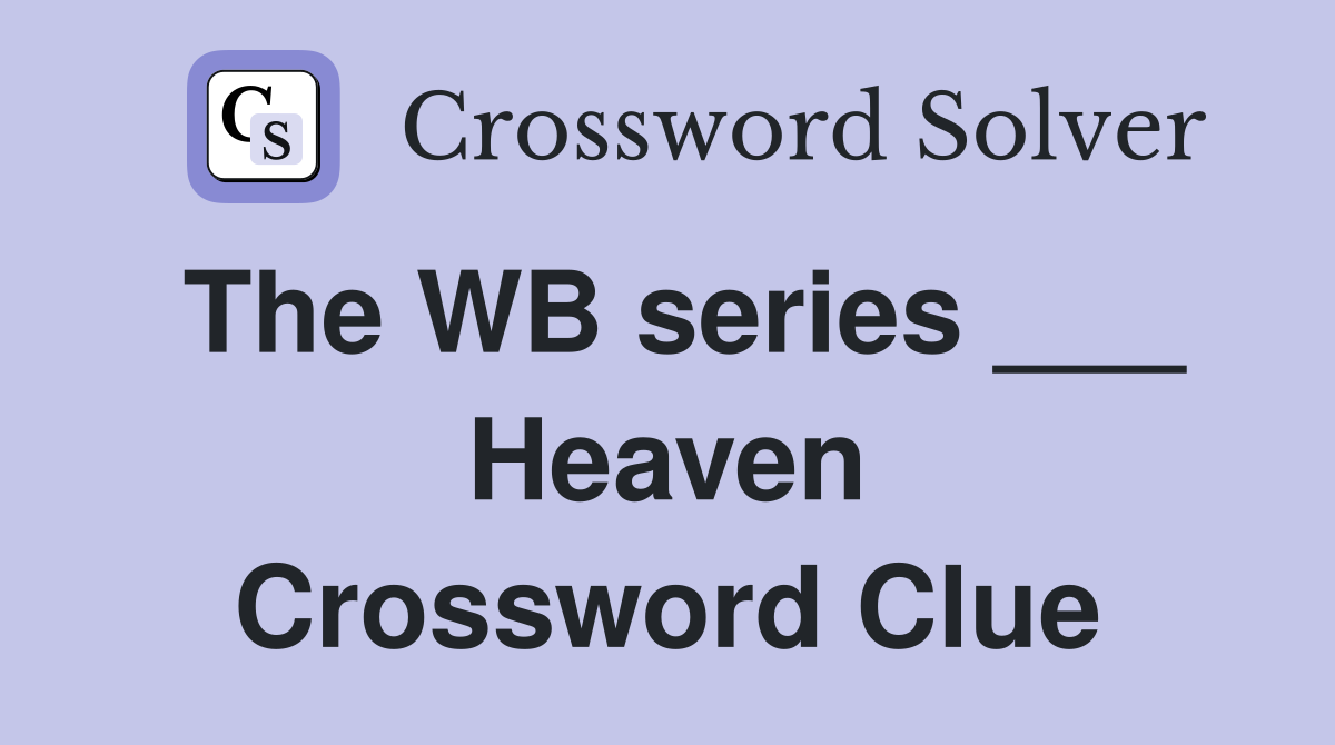 The WB series ___ Heaven Crossword Clue