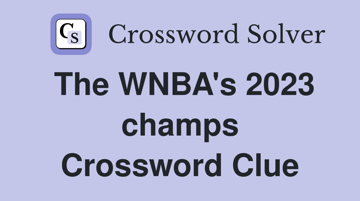 The WNBA's 2023 champs Crossword Clue