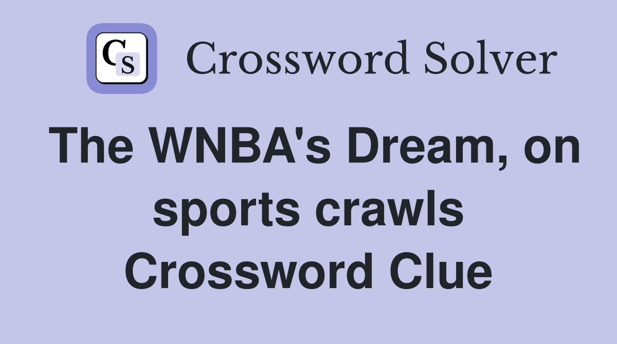The WNBA's Dream, on sports crawls Crossword Clue