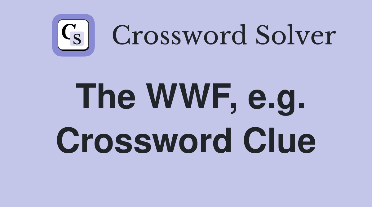 The WWF, e.g. Crossword Clue