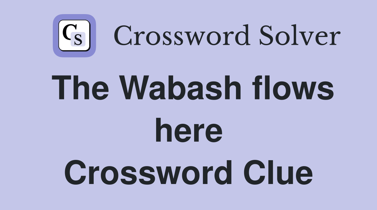 The Wabash flows here Crossword Clue