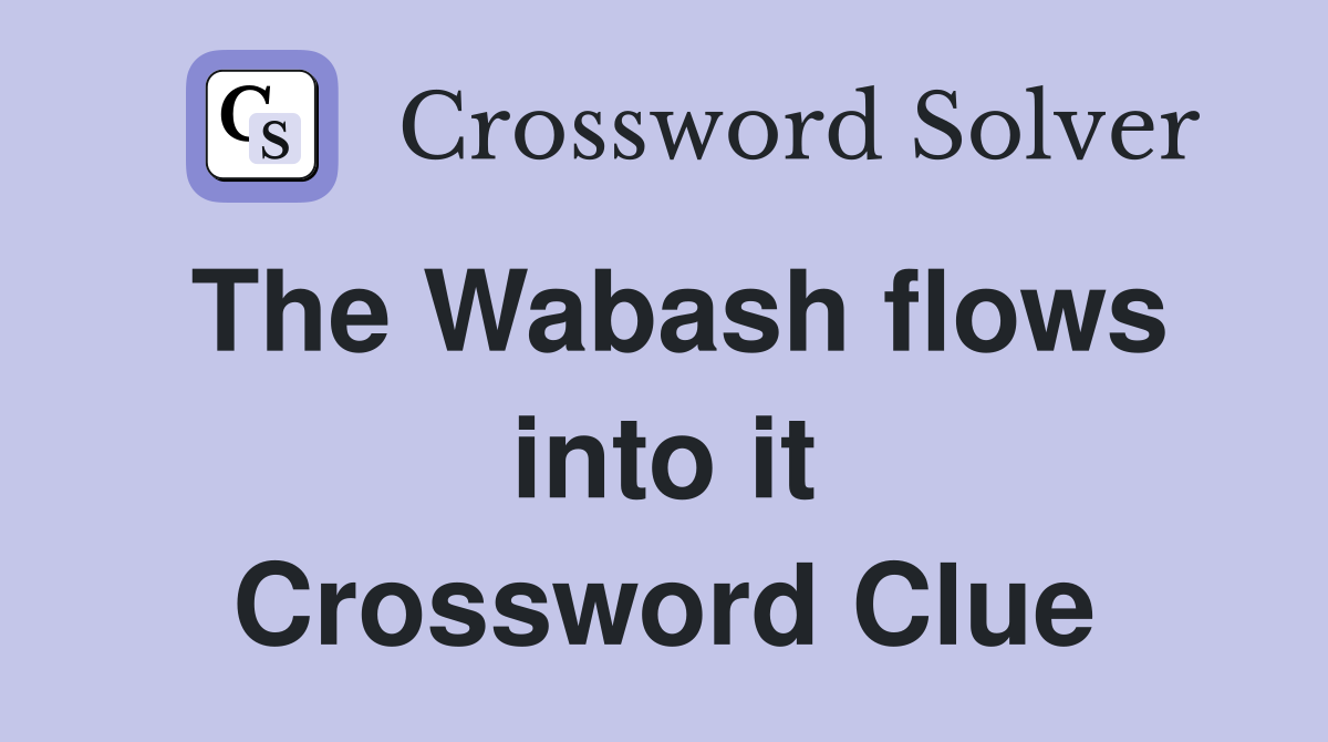 The Wabash flows into it Crossword Clue