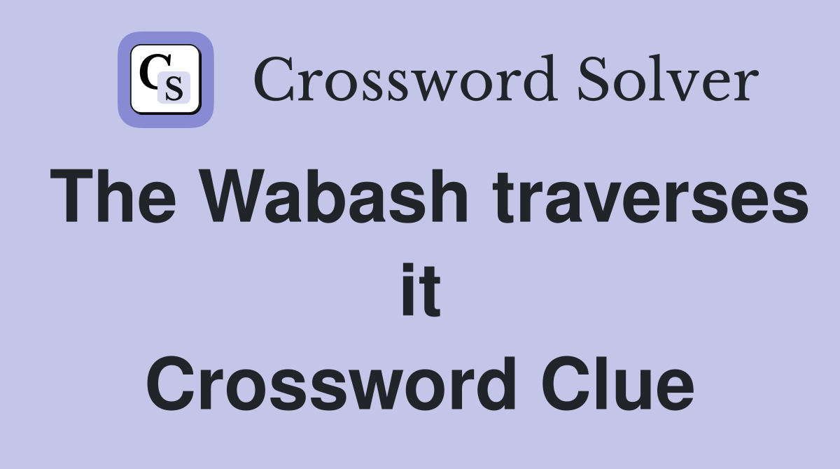 The Wabash traverses it Crossword Clue