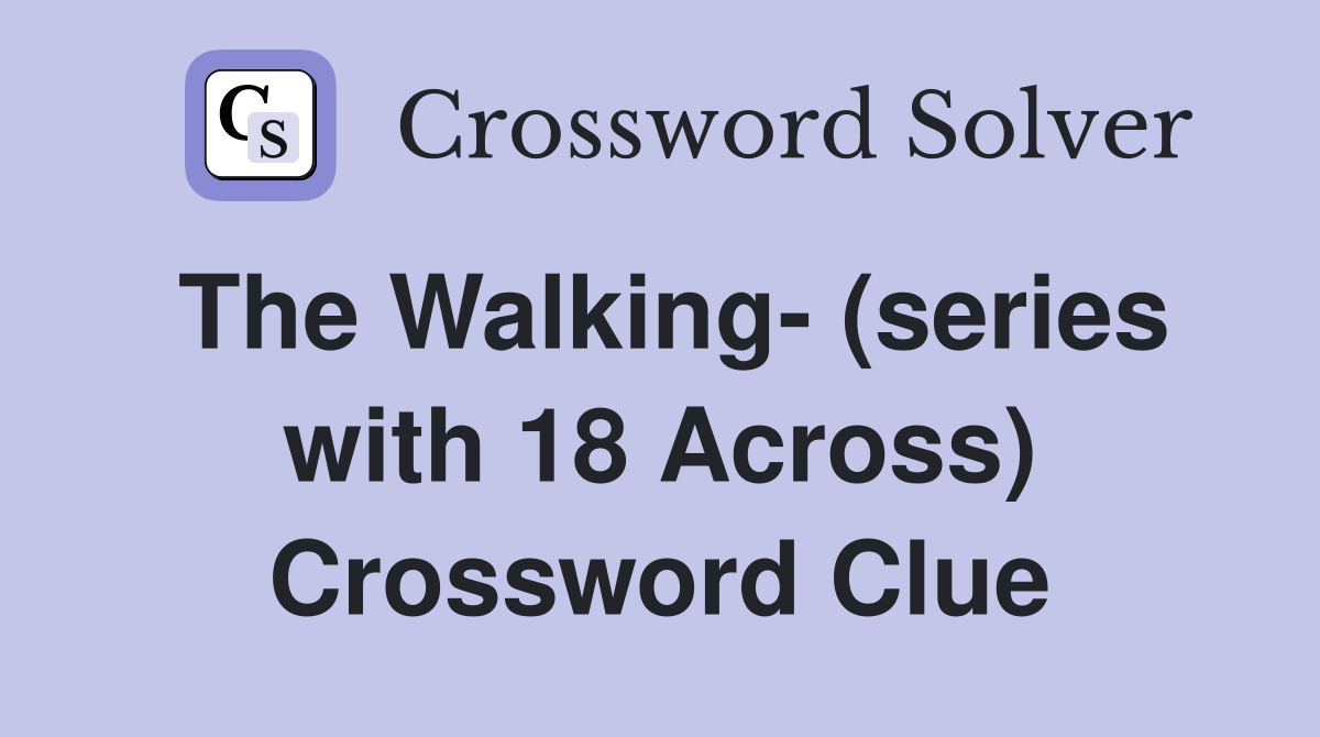 The Walking- (series with 18 Across) Crossword Clue